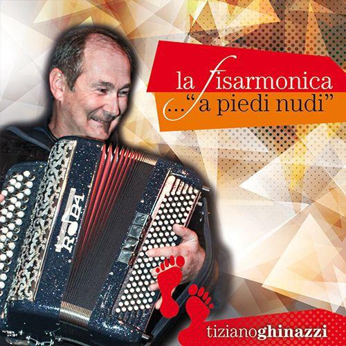 TIZIANO GHINAZZI - LA FISARMONICA A PIEDI NUDI