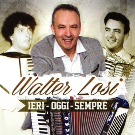 WALTER LOSI - IERI - OGGI - SEMPRE